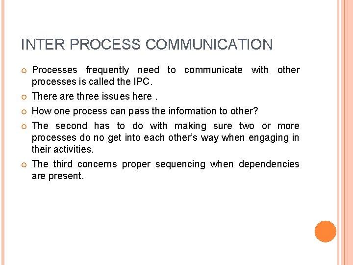 INTER PROCESS COMMUNICATION Processes frequently need to communicate with other processes is called the