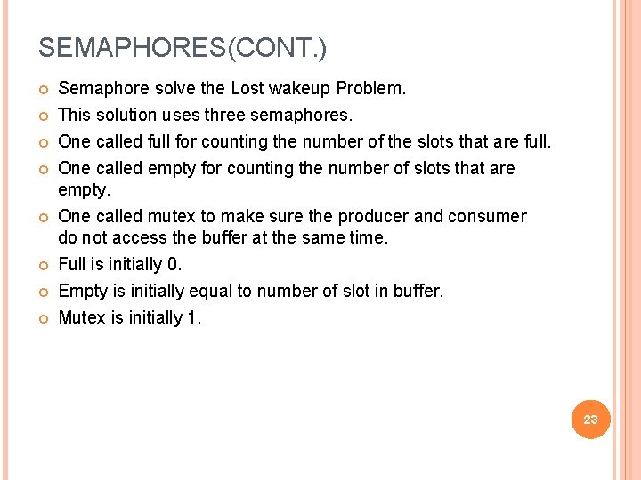 SEMAPHORES(CONT. ) Semaphore solve the Lost wakeup Problem. This solution uses three semaphores. One