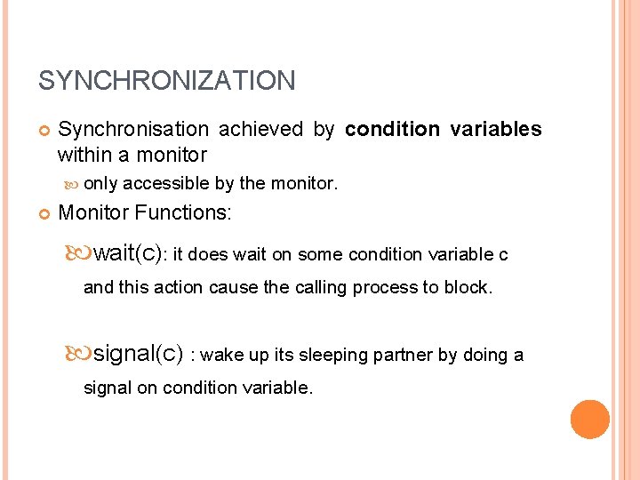 SYNCHRONIZATION Synchronisation achieved by condition variables within a monitor only accessible by the monitor.