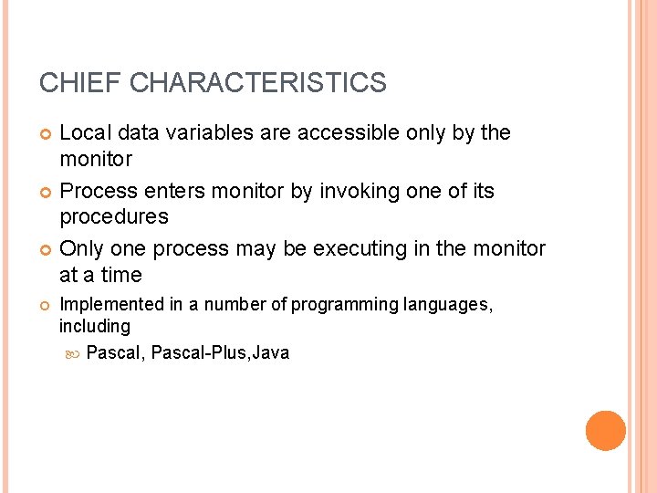 CHIEF CHARACTERISTICS Local data variables are accessible only by the monitor Process enters monitor