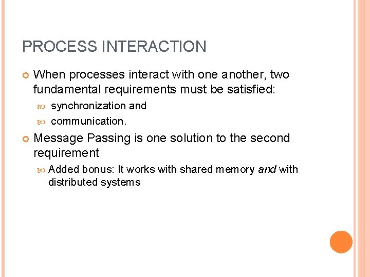 PROCESS INTERACTION When processes interact with one another, two fundamental requirements must be satisfied: