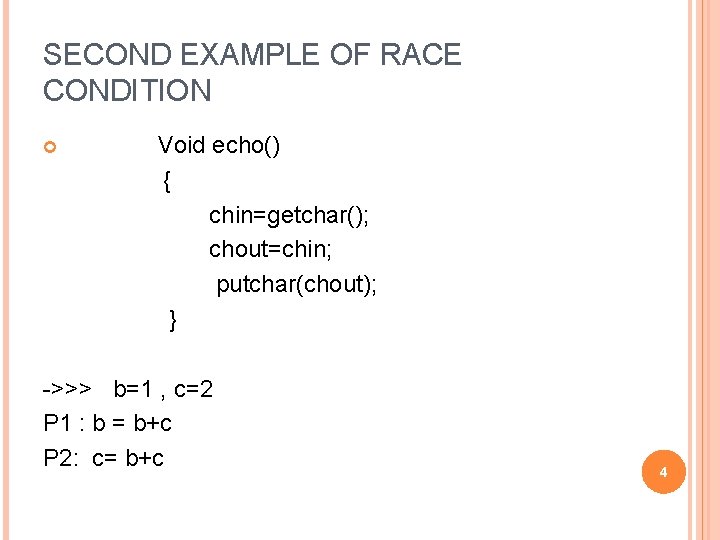 SECOND EXAMPLE OF RACE CONDITION Void echo() { chin=getchar(); chout=chin; putchar(chout); } ->>> b=1