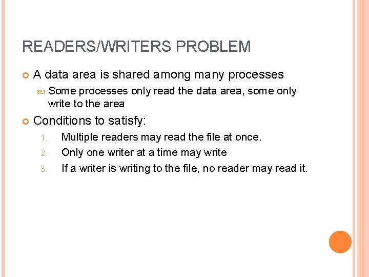 READERS/WRITERS PROBLEM A data area is shared among many processes Some processes only read