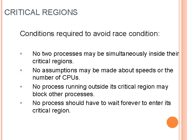 CRITICAL REGIONS Conditions required to avoid race condition: • • No two processes may