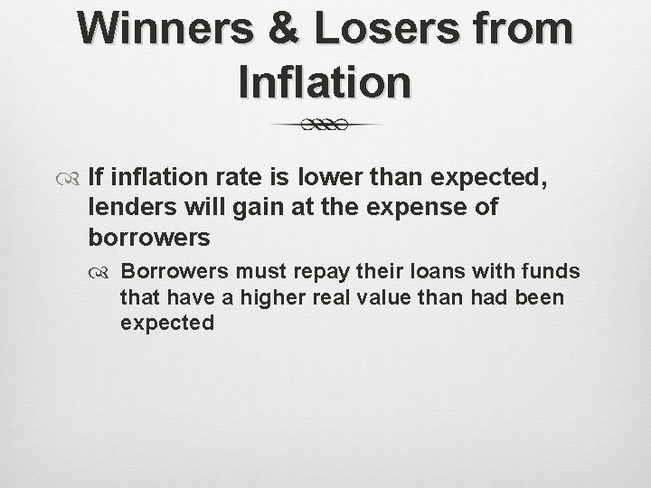 Winners & Losers from Inflation If inflation rate is lower than expected, lenders will