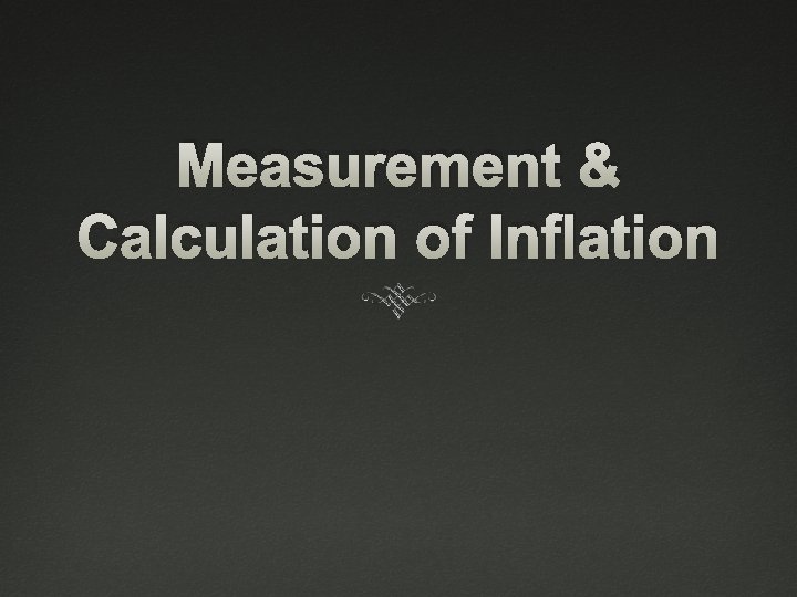 Measurement & Calculation of Inflation 