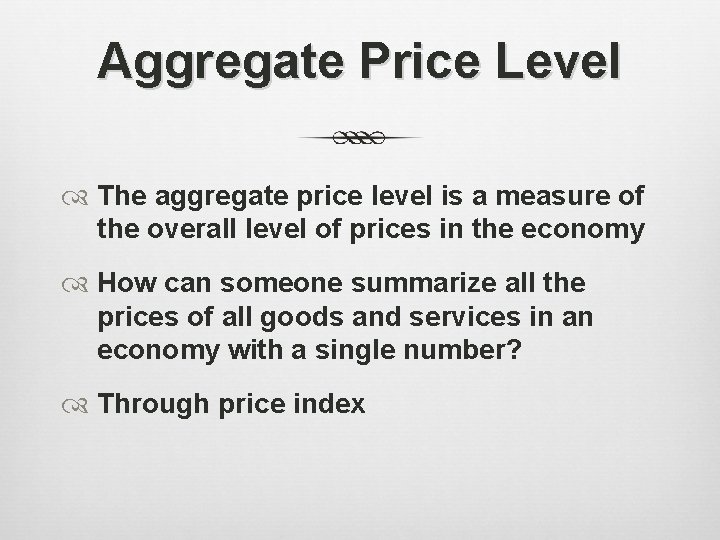 Aggregate Price Level The aggregate price level is a measure of the overall level