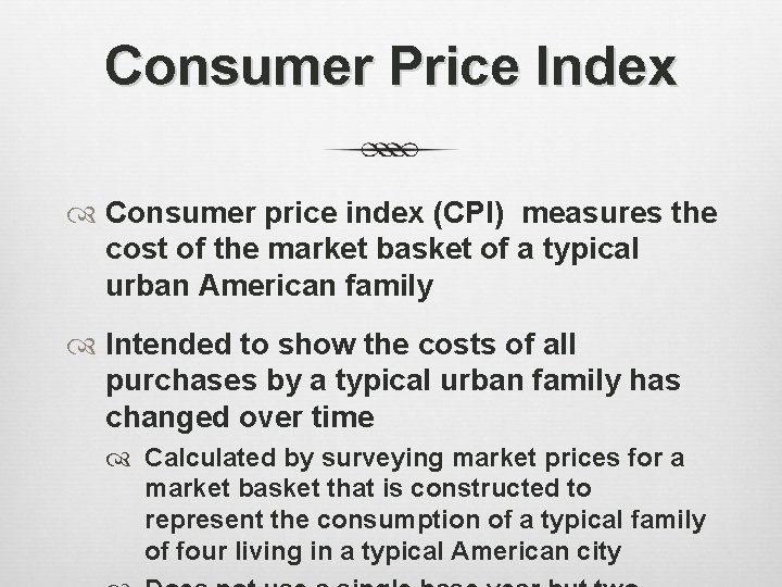 Consumer Price Index Consumer price index (CPI) measures the cost of the market basket