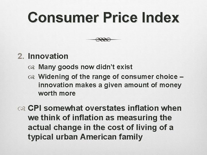 Consumer Price Index 2. Innovation Many goods now didn’t exist Widening of the range