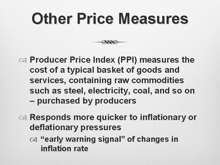 Other Price Measures Producer Price Index (PPI) measures the cost of a typical basket
