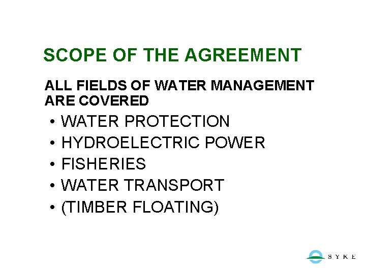 SCOPE OF THE AGREEMENT ALL FIELDS OF WATER MANAGEMENT ARE COVERED • • •