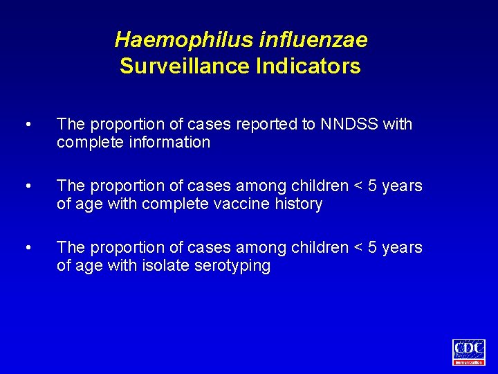 Haemophilus influenzae Surveillance Indicators • The proportion of cases reported to NNDSS with complete