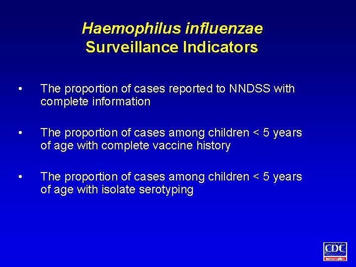 Haemophilus influenzae Surveillance Indicators • The proportion of cases reported to NNDSS with complete