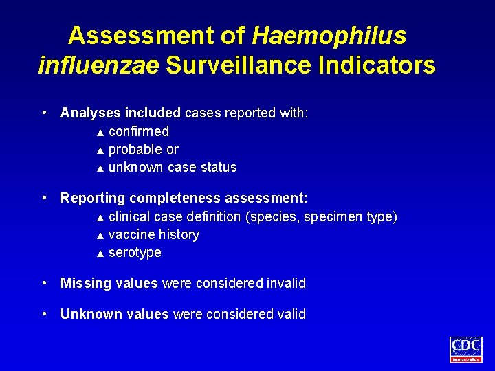 Assessment of Haemophilus influenzae Surveillance Indicators • Analyses included cases reported with: ▲ confirmed