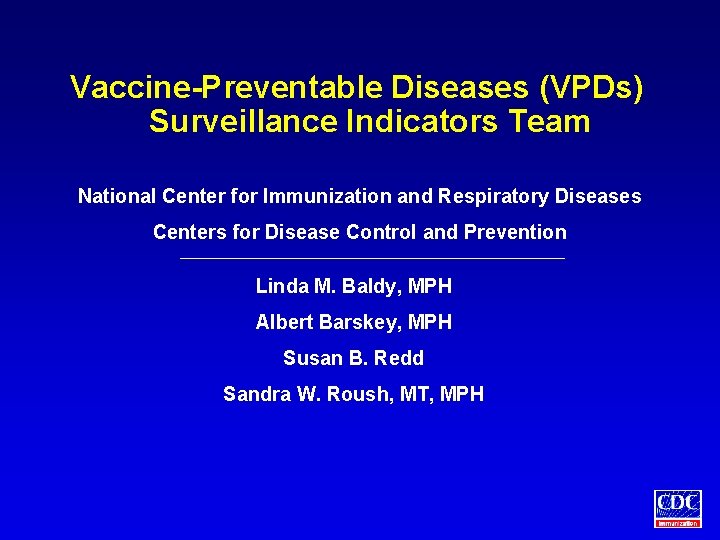 Vaccine-Preventable Diseases (VPDs) Surveillance Indicators Team National Center for Immunization and Respiratory Diseases Centers