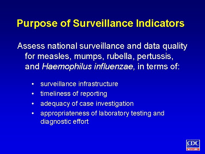 Purpose of Surveillance Indicators Assess national surveillance and data quality for measles, mumps, rubella,