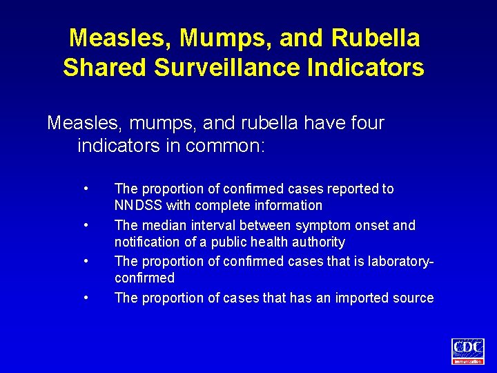 Measles, Mumps, and Rubella Shared Surveillance Indicators Measles, mumps, and rubella have four indicators