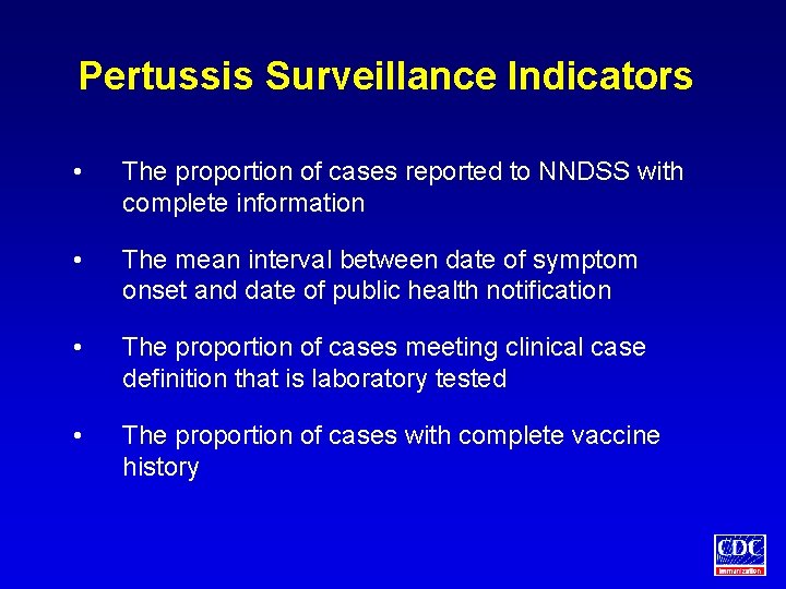 Pertussis Surveillance Indicators • The proportion of cases reported to NNDSS with complete information