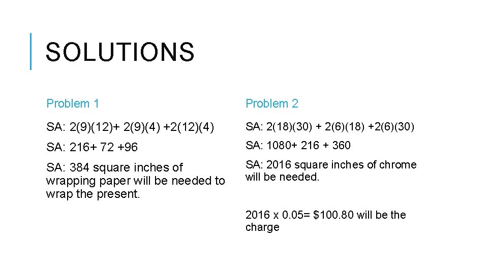 SOLUTIONS Problem 1 Problem 2 SA: 2(9)(12)+ 2(9)(4) +2(12)(4) SA: 2(18)(30) + 2(6)(18) +2(6)(30)