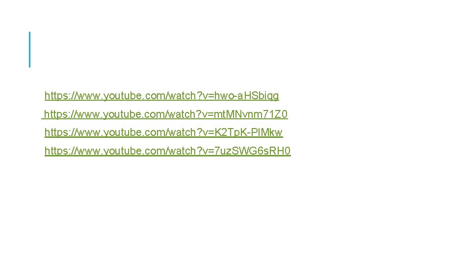 https: //www. youtube. com/watch? v=hwo-a. HSbiqg https: //www. youtube. com/watch? v=mt. MNvnm 71 Z