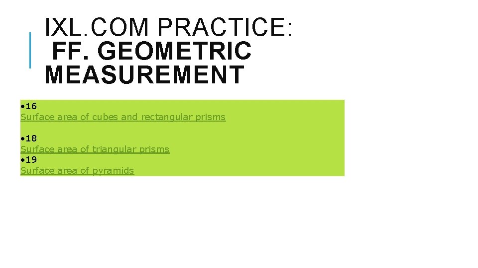 IXL. COM PRACTICE: FF. GEOMETRIC MEASUREMENT • 16 Surface area of cubes and rectangular