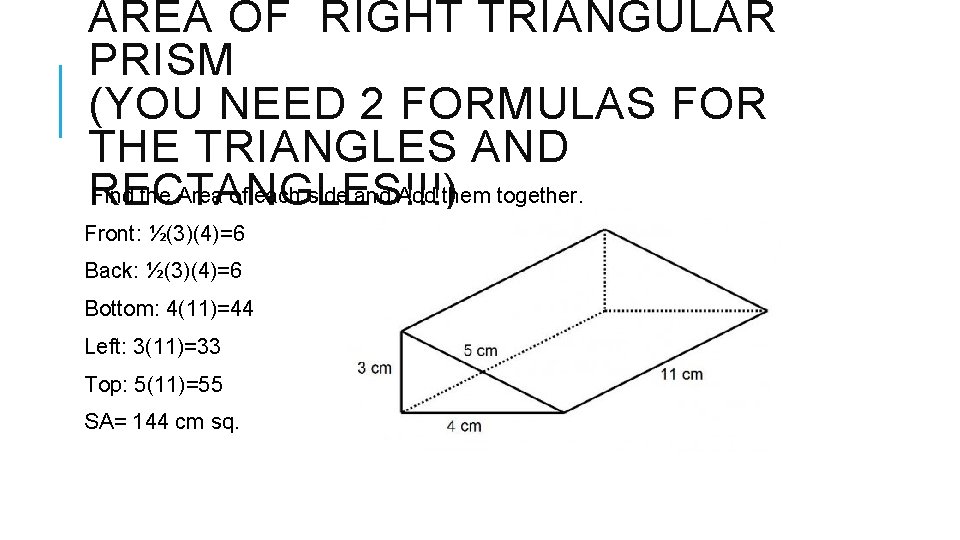 AREA OF RIGHT TRIANGULAR PRISM (YOU NEED 2 FORMULAS FOR THE TRIANGLES AND Find