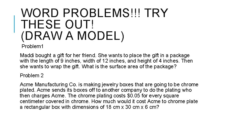 WORD PROBLEMS!!! TRY THESE OUT! (DRAW A MODEL) Problem 1 Maddi bought a gift