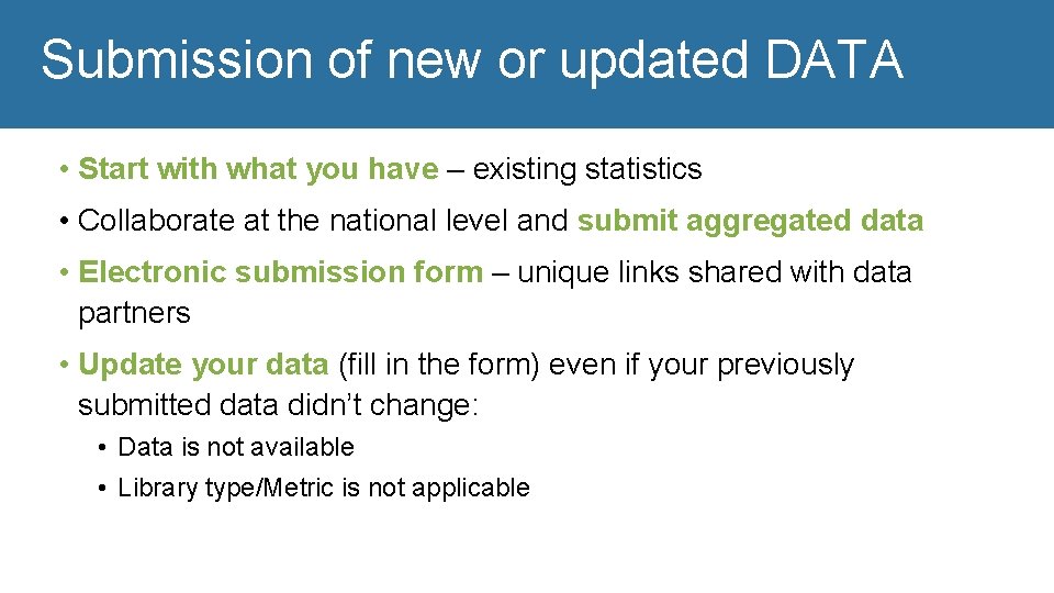 Submission of new or updated DATA • Start with what you have – existing