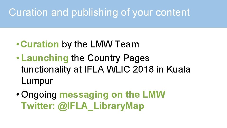 Curation and publishing of your content • Curation by the LMW Team • Launching