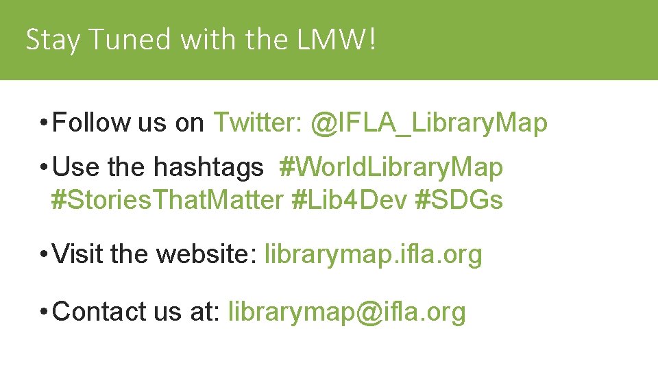 Stay Tuned with the LMW! • Follow us on Twitter: @IFLA_Library. Map • Use