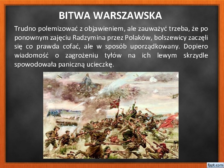 BITWA WARSZAWSKA Trudno polemizować z objawieniem, ale zauważyć trzeba, że po ponownym zajęciu Radzymina