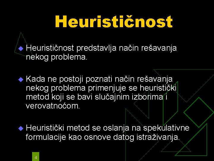 Heurističnost u Heurističnost predstavlja način rešavanja nekog problema. u Kada ne postoji poznati način