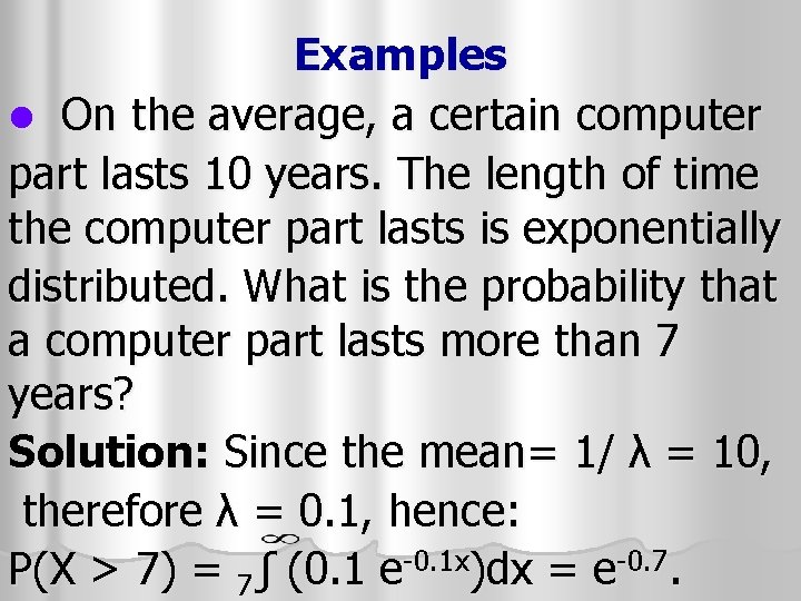 Examples l On the average, a certain computer part lasts 10 years. The length