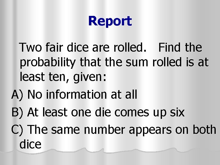 Report Two fair dice are rolled. Find the probability that the sum rolled is