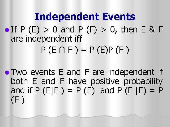 Independent Events l If P (E) > 0 and P (F) > 0, then