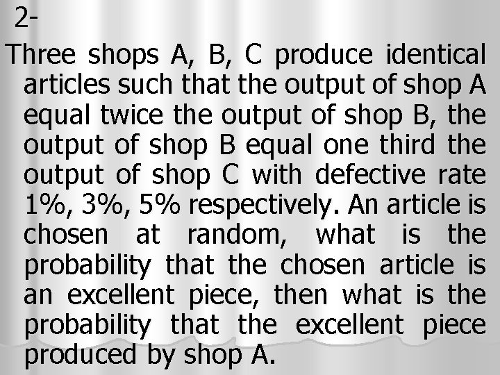 2 Three shops A, B, C produce identical articles such that the output of
