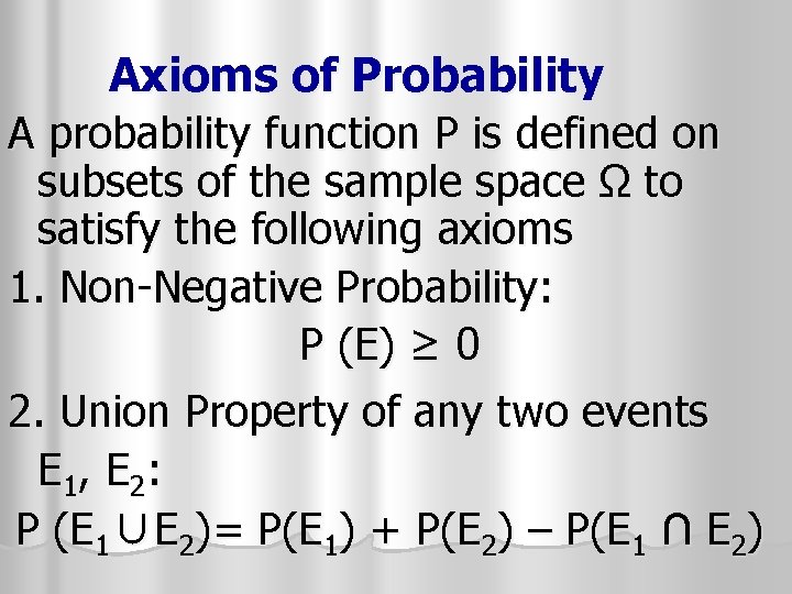 Axioms of Probability A probability function P is defined on subsets of the sample