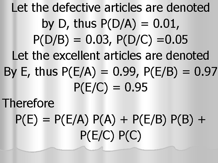 Let the defective articles are denoted by D, thus P(D/A) = 0. 01, P(D/B)