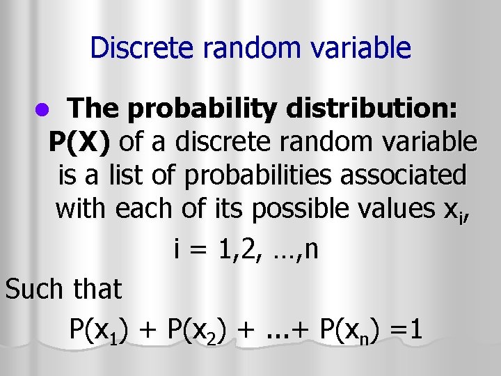 Discrete random variable The probability distribution: P(X) of a discrete random variable is a