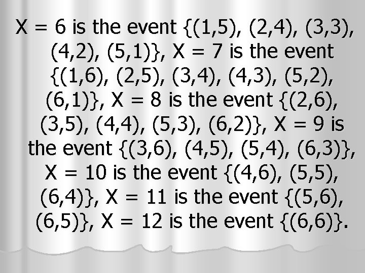 X = 6 is the event {(1, 5), (2, 4), (3, 3), (4, 2),