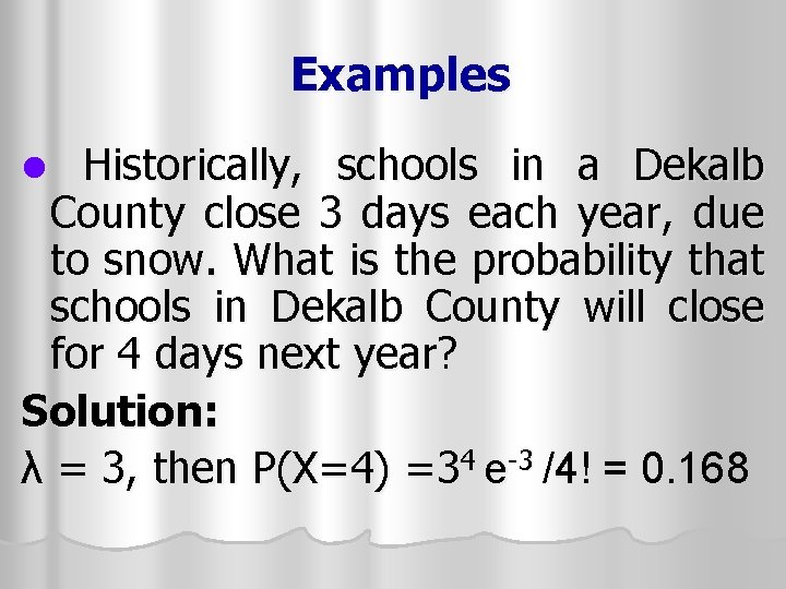 Examples Historically, schools in a Dekalb County close 3 days each year, due to