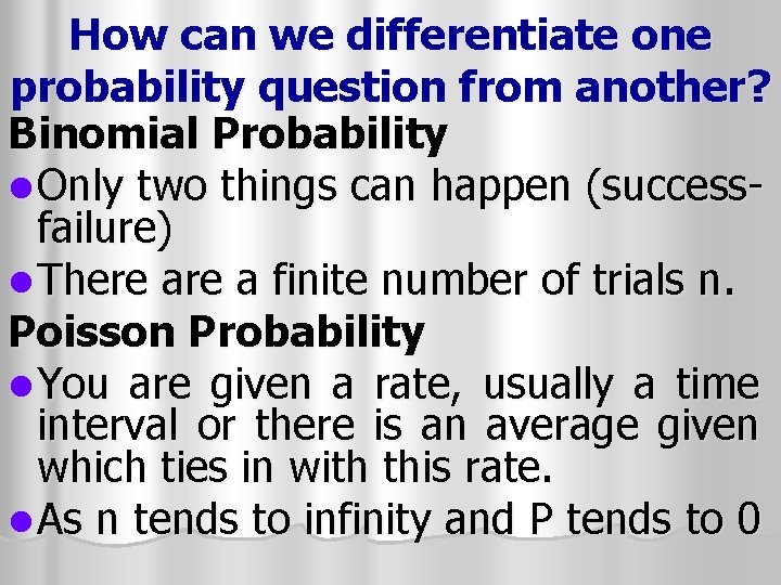 How can we differentiate one probability question from another? Binomial Probability l Only two
