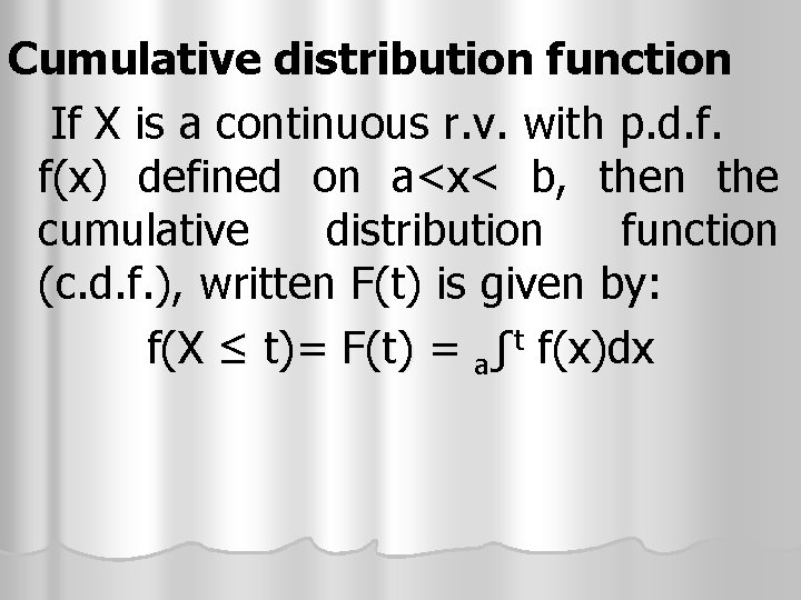 Cumulative distribution function If X is a continuous r. v. with p. d. f.