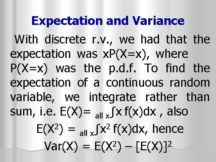 Expectation and Variance With discrete r. v. , we had that the expectation was