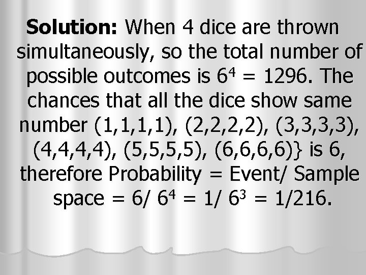 Solution: When 4 dice are thrown simultaneously, so the total number of possible outcomes