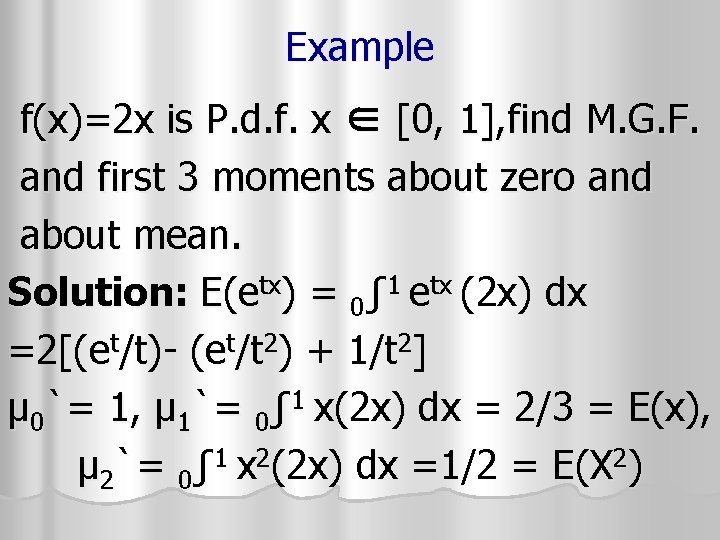 Example f(x)=2 x is P. d. f. x ∈ [0, 1], find M. G.