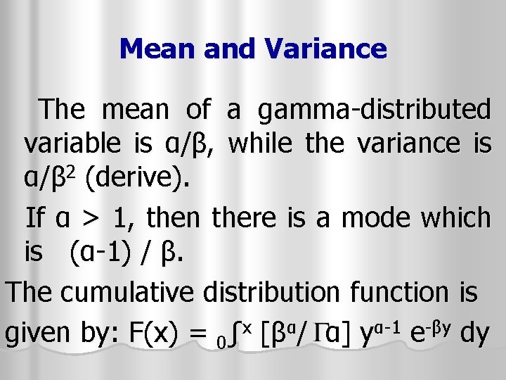 Mean and Variance The mean of a gamma-distributed variable is α/β, while the variance