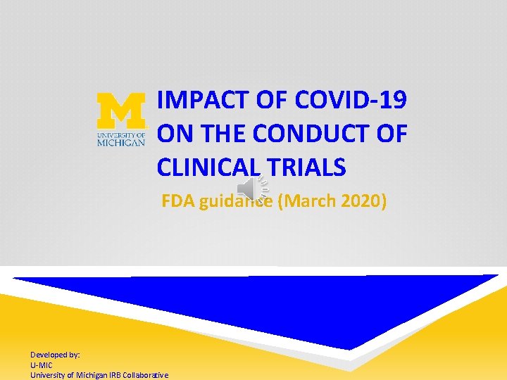 IMPACT OF COVID-19 ON THE CONDUCT OF CLINICAL TRIALS FDA guidance (March 2020) Developed