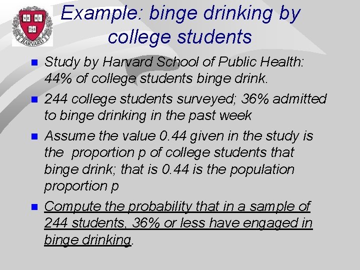 Example: binge drinking by college students n n Study by Harvard School of Public