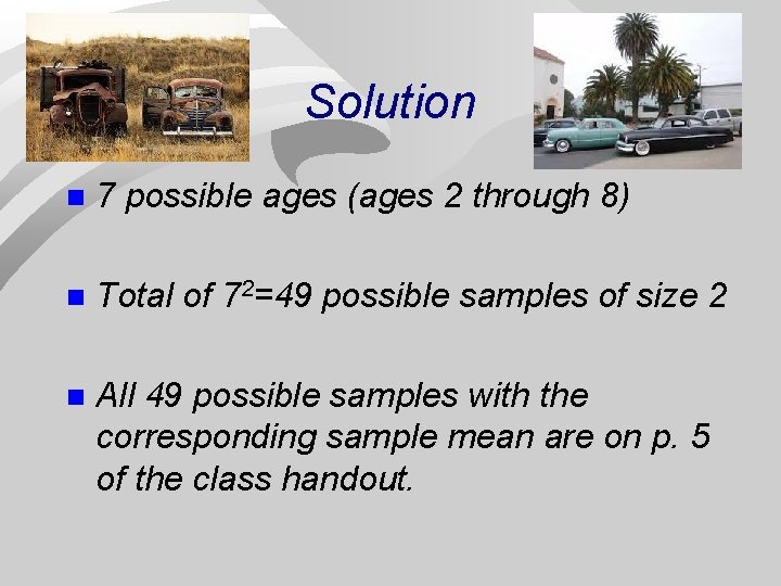 Solution n 7 possible ages (ages 2 through 8) n Total of 72=49 possible